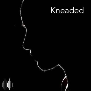 Kneaded lyrics | Boomplay Music