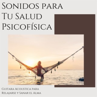 Sonidos para Tu Salud Psicofísica: Guitara Acoustica para Relajarse y Sanar el Alma