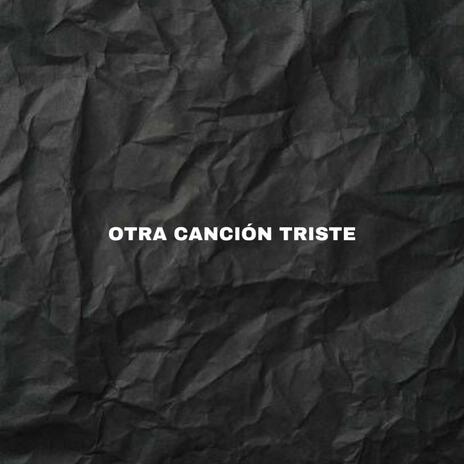 Otra cancion triste | Boomplay Music