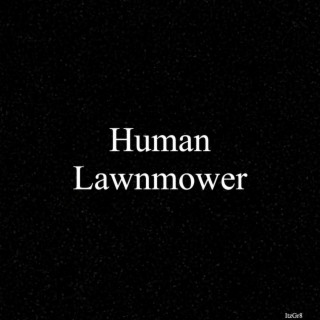 Human Lawnmower