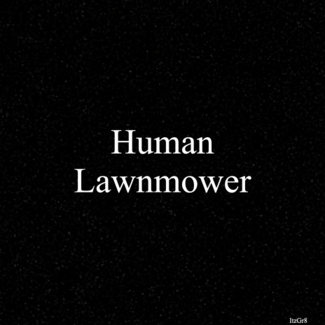 Human Lawnmower | Boomplay Music