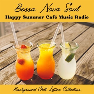 Bossa Nova Soul: Happy Summer Café Music Radio, Background Chill Latino Collection