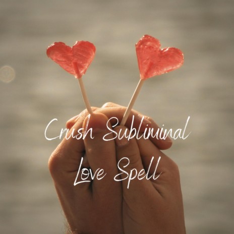 Crush Subliminal Love Spell