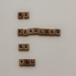 Be Fearless Be You