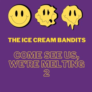 Come See Us, We're Melting 2