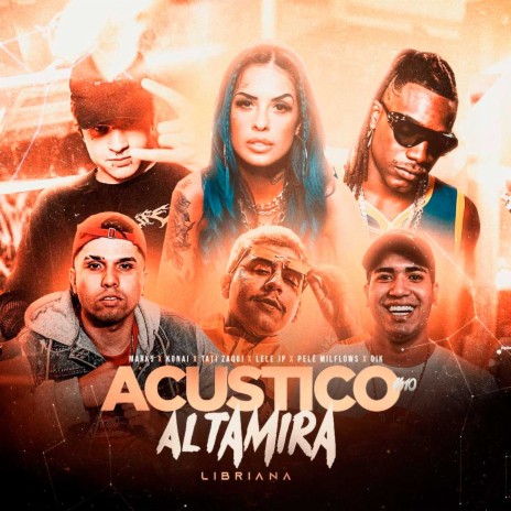Acústico Altamira #10 - Libriana ft. MC Marks, Mc Lele JP, Pelé MilFlows, Tati Zaqui, Konai & OIK | Boomplay Music