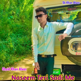 Naseem Teri Sadi Me