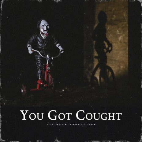 You Got Cought | Boomplay Music
