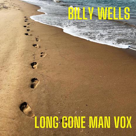 Long Gone Man Vox