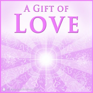 Gift of Love - Guided Meditations