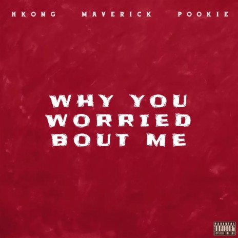 Why you worried bout me ft. HKong & Pookie