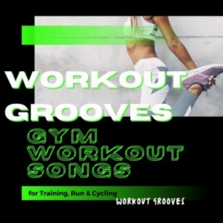 Workout Grooves: Gym Workout Songs for Training, Run & Cycling