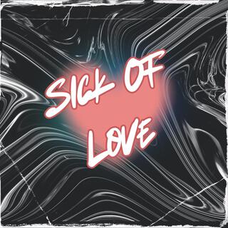 Sick Of Love