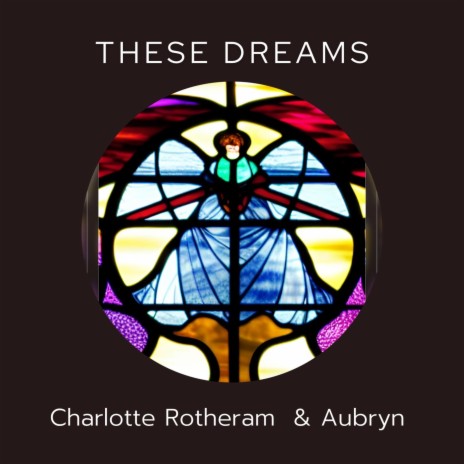 These Dreams ft. Charlotte Rotheram | Boomplay Music