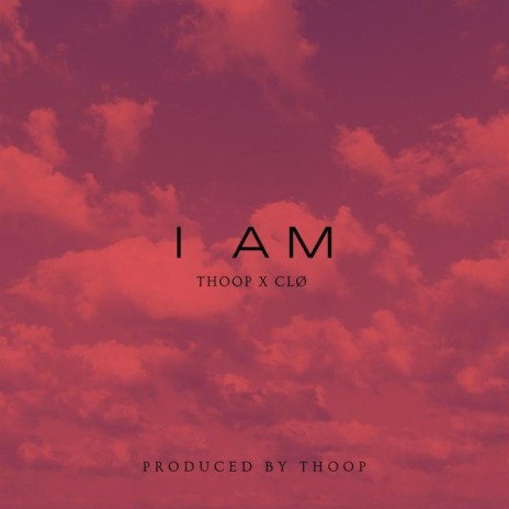 I Am ft. clø | Boomplay Music