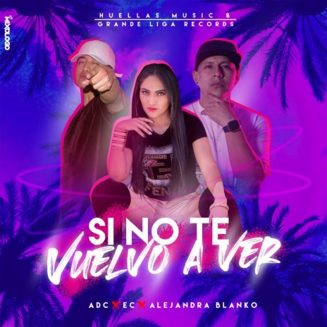 Si No Te Vuelvo a Ver ft. ADC & Alejandra Blanko | Boomplay Music