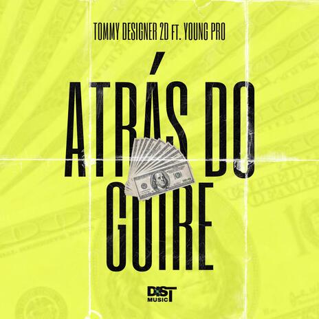 ATRÁS DO GUIRE ft. Tommy Designer 2D & Young Pro | Boomplay Music