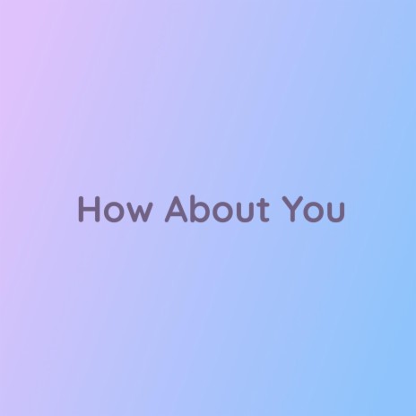 How About You | Boomplay Music