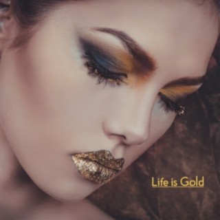 Life is Gold