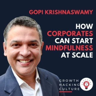 Gopi Krishnaswamy on How Corporates Can Start Mindfulness at Scale