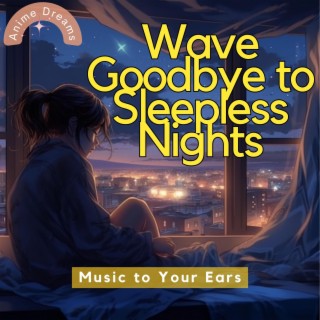Wave Goodbye to Sleepless Nights: Music to Your Ears