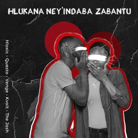 Hlukana Ney'indaba Zabantu ft. Hloxic, Venge, Kvolt RSA & The Josh