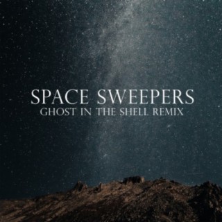 Space Sweepers (Ghost in The Shell Remix)