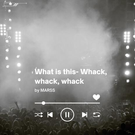 What is this (Whack whack whack) | Boomplay Music