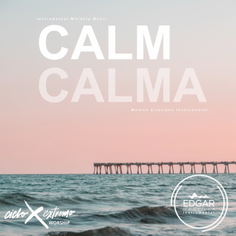 Calm (Calma) [Instrumental Worship Music - Música Cristiana Instrumental] ft. Edgar Mantilla Instrumental | Boomplay Music