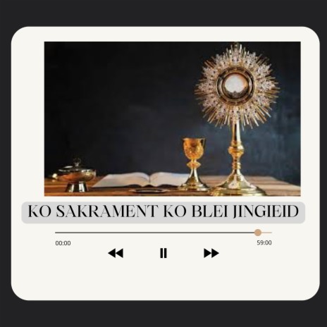 KO SAKRAMENT KO BLEI JINGIEID | Boomplay Music