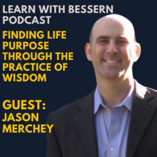 Finding life Purpose through the practice of Wisdom with Jason Merchey