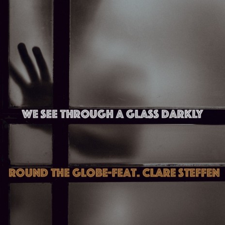 We See Through A Glass Darkly (Radio Edit) ft. Clare Steffen | Boomplay Music