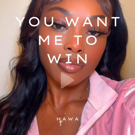 You Want Me To Win | Boomplay Music