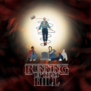 Running up that Hill (Stranger Things)