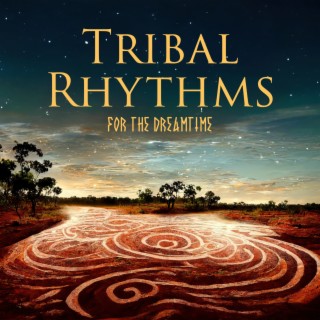 Tribal Rhythms For The Dreamtime - Traditional Aboriginal Music 2023