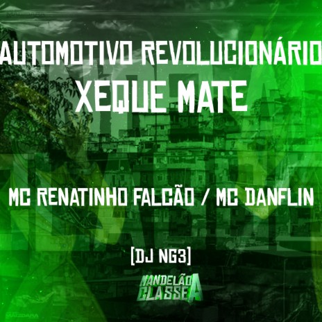 Automotivo Revolucionário - Xeque Mate ft. Mc Danflin & Dj NG3 | Boomplay Music