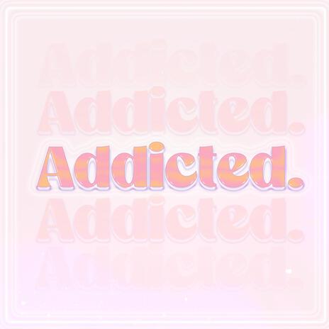 Addicted | Boomplay Music