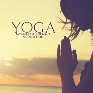 YOGA: Morning & Evening Meditation – Relaxing Ambience, Stress Relief Music | Zen New Age