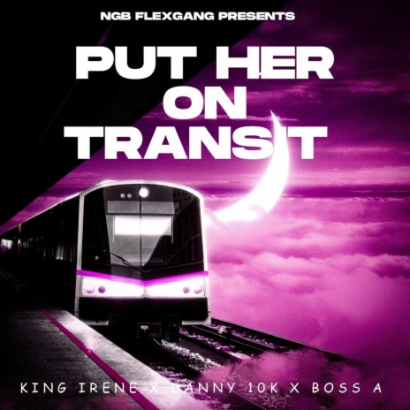 PUT HER ON TRANSIT ft. DANNY 10K & BOSS A | Boomplay Music