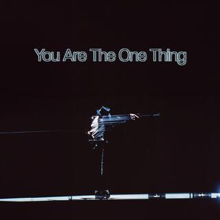 You Are The One Thing