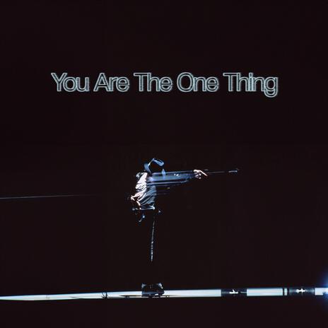 You Are The One Thing | Boomplay Music