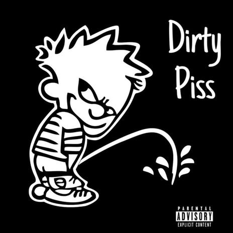 Dirty Piss | Boomplay Music