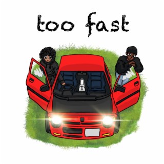 too fast