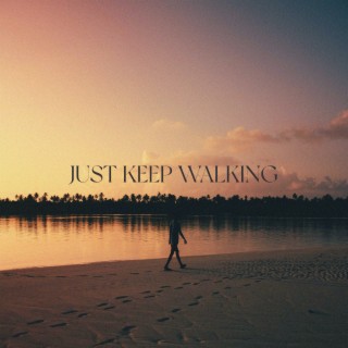 Just Keep Walking