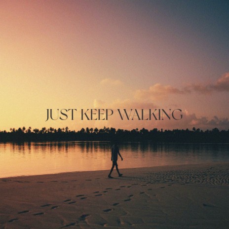 Just Keep Walking | Boomplay Music