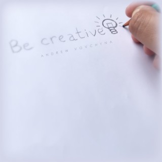 Be Creative