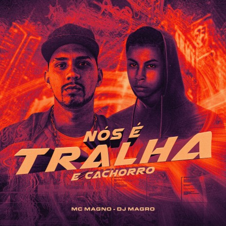 Nós É Tralha e Cachorro ft. DJ Magro | Boomplay Music