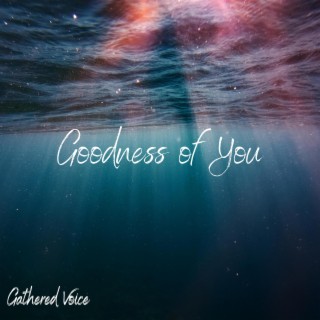 Goodness of You