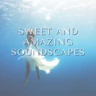 Sweet and Amazing Soundscapes: Music to Heal Yourself