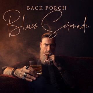 Back Porch Blues Serenade: Soulful Riffs, Gritty Grooves, and Emotional Melodies